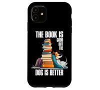 The Book is Good But The Dog is Better Coque pour iPhone 11