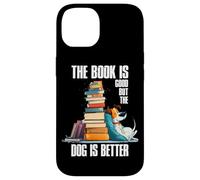 The Book is Good But The Dog is Better Coque pour iPhone 14