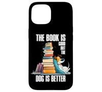 The Book is Good But The Dog is Better Coque pour iPhone 15