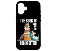The Book is Good But The Dog is Better Coque pour iPhone 16
