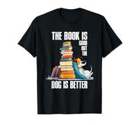 The Book is Good But The Dog is Better T-Shirt