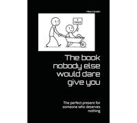 The book nobody else would dare give you: The perfect present for someone who deserves nothing