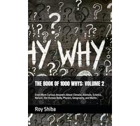 THE BOOK OF 1000 WHYS: VOLUME 2: Even More Curious Answers About Climate, Animals, Science, Nature, the Human Body, Physics, Geography, and Maths