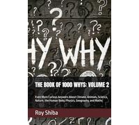 THE BOOK OF 1000 WHYS: VOLUME 2: Even More Curious Answers About Climate, Animals, Science, Nature, the Human Body, Physics, Geography, and Maths