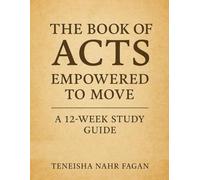 The Book of Acts: Empowered to Move - A 12-Week Study Guide