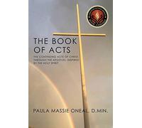 The Book Of Acts: The Continuing Acts Of Christ, Through The Apostles, Inspired By The Holy Spirit