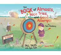 The Book Of Almosts, Nice Tries, And Good Attempts: Tall Tales With Epic Fails