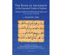 The Book of Ascension to the Essential Truths of Sufism Mi'raj Al-tashawwuf Ila Haqa'iq Al-tasawwuf: A Lexicon of Sufic Terminology