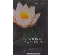The Book of Awakening: Having the Life You Want by Being Present to the Life You Have