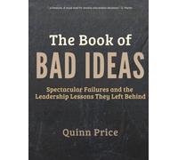 The Book of Bad Ideas: Spectacular Failures and the Leadership Lessons They Left Behind