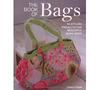 The Book of Bags: 30 Stylish Projects Fo Beautiful Sewn Bags