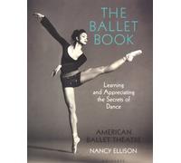 The Book of Ballet: Learning and Appreciating the Secrets of Dance