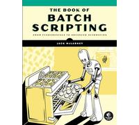 The Book of Batch Scripting: From Fundamentals to Advanced Automation