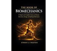 The Book of Biomechanics: Efficiency, Alignment, and Nervous System Stability for Pain-Free Movement and Human Flourishing