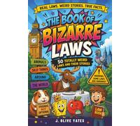 The Book of Bizarre Laws: 50 Totally Weird Rules and Their Stories: Plus Tips for Busting Myths, Middle Grade Series for Ages 8-12