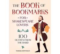 The Book Of Bookmarks For Shakespeare Lovers: 100 Quotes From The Bard