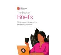 The Book Of Briefs: 50 Prompts To Inspire Your Next Portfolio Piece (Developing Instructional Designer Series)