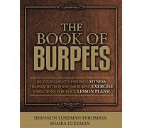 THE BOOK OF BURPEES: Be Your Client's Favorite Fitness Trainer with These 100 Burpee Exercise Variations for your Lesson Plans!