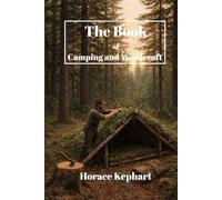 The Book of Camping and Woodcraft: A Guidebook for Those Who Travel in the Wilderness