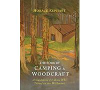 The Book of Camping & Woodcraft: A Guidebook For Those Who Travel In The Wilderness