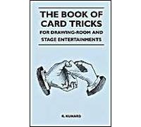 The Book Of Card Tricks - For Drawing-Room And Stage Entertainments