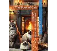 The Book of Cats: Love, Life, and the Wisdom of Whiskers