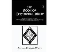 The Book of Ceremonial Magic by Arthur Edward Waite Arthur Edward Waite (Auteur)
