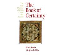 The Book of Certainty: The Sufi Doctrine of Faith, Vision and Gnosis (Islamic Texts Society) by Abu Bakr Siraj ad-Din(1996-09-01)