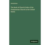 The Book of Church Order of the Presbyterian Church in the United States