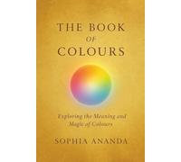The Book of Colours: Exploring the Meaning and Magic of Colours