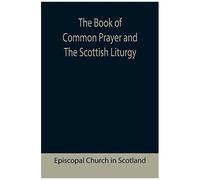 The Book Of Common Prayer And The Scottish Liturgy
