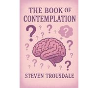 The Book of CONTEMPLATION: Part of the Unifier Observation Series