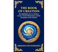 The Book of Creation (Sefer Yetzirah): A Timeless Guide to the Mysteries of the Universe (Deluxe Hardbound Edition)