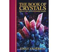 The Book of Crystals: Discover Their Powerful Healing Energies