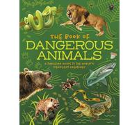 The Book of Dangerous Animals: A Thrilling Guide to the World's Deadliest Creatures