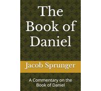 The Book of Daniel: A Commentary on the Book of Daniel