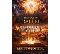 THE BOOK OF DANIEL: Understanding Jesus' Teachings on End Time Prophecy
