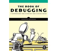 The Book of Debugging A Systematic Workflow for Finding and Fixing Bugs - Johannes Kuhlmann - No Starch Press - ebook (ePub) - Livre