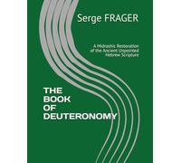 THE BOOK OF DEUTERONOMY: A Midrashic Restoration of the Ancient Unpointed Hebrew Scripture