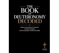 The Book of Deuteronomy Decoded: Broken Down Sentence by Sentence in Today's Language | A Modern Bible Study Guide of The King James Version of the Bible