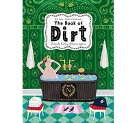 The Book of Dirt A smelly history of dirt, disease and human hygiene /anglais