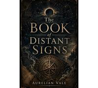The BOOK of DISTANT SIGNS: One Hundred Strange Prophecies for an Unwritten Future