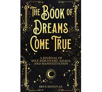 The Book of Dreams Come True: A Journal of Self-Discovery, Goals, and Manifestation