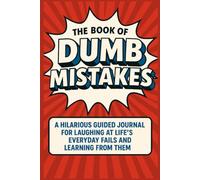 The Book of Dumb Mistakes: A Hilarious Guided Journal for Laughing at Life's Everyday Fails and Learning from Them