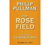 The Book Of Dust: The Rose Field (Book Of Dust, Volume 3)