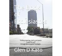 The Book of Ecclesiastes: Finding meaning, clarity, and peace “under the sun” through the wisdom of hindsight.