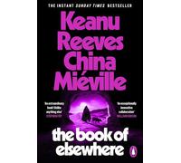 The Book of Elsewhere: The Sunday Times bestselling novel by Keanu Reeves and China Miéville