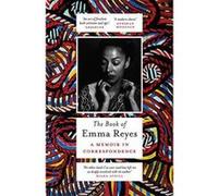 The Book of Emma Reyes: A Memoir in Correspondence