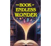 The Book of Endless Wonder: 21 Magical Short Stories and Interactive Quests for Kids