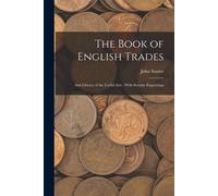 The Book Of English Trades: And Library Of The Useful Arts: With Seventy Engravings
